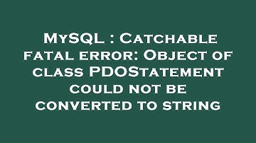 MySQL : Catchable fatal error: Object of class PDOStatement could not be converted to string