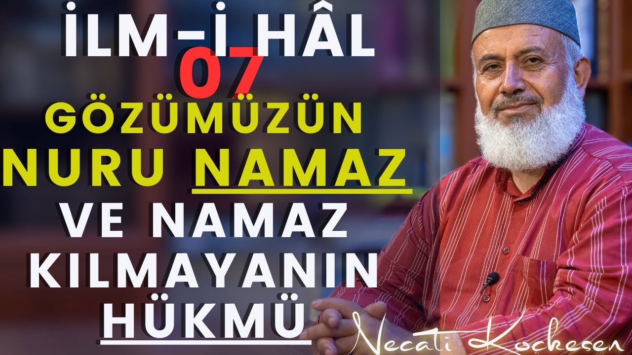 07 - Namazın Önemi Kılmayanın Hükmü - İlmihal Dersi - Necati Koçkesen