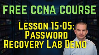 Free CCNA 200-301 Course 15-05: Password Recovery Lab Demo