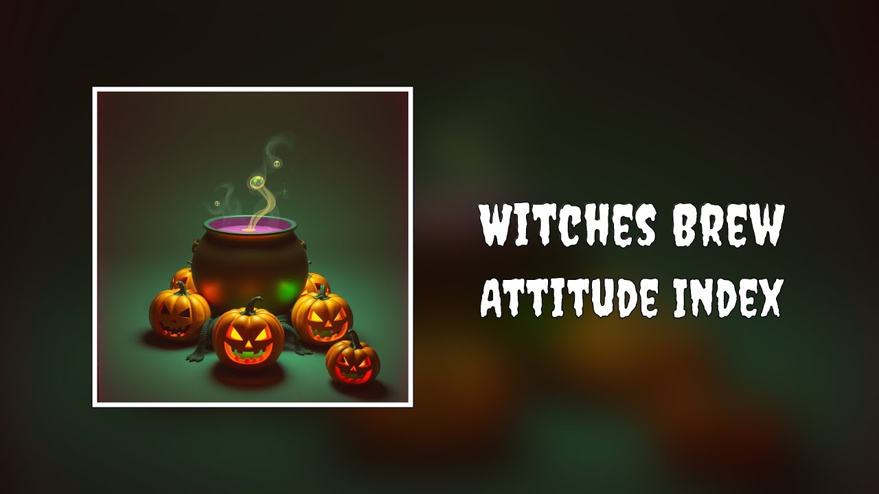 Watch Attitude Index - Witches Brew on YouTube Watch Attitude Index - Witches Brew on YouTube