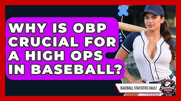 Why Is OBP Crucial For A High OPS In Baseball? - Baseball Statistics Vault