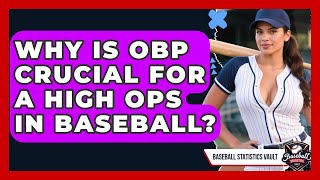 Why Is OBP Crucial For A High OPS In Baseball? - Baseball Statistics Vault