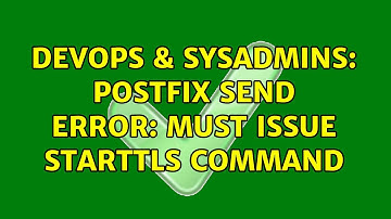 DevOps & SysAdmins: Postfix Send Error: Must Issue STARTTLS command (2 Solutions!!)