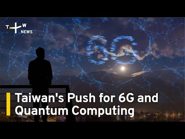 Taiwan's Push for 6G and Quantum Computing I TaiwanPlus News class=