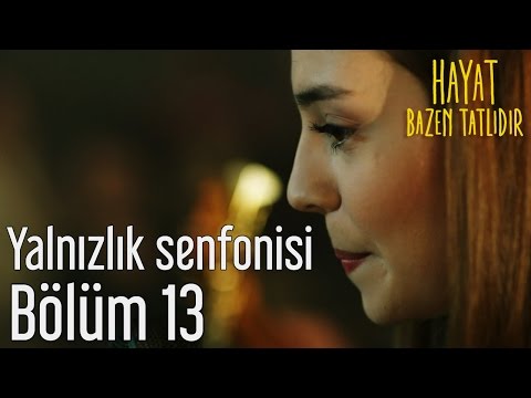 Hayat Bazen Tatlıdır 13. Bölüm - Zeynep'ten Yalnızlık Senfonisi