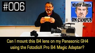Episode 006 - Can I Mount this B4 lens on my Panasonic GH4 using the FotodioX Pro B4 Magic Adapter?
