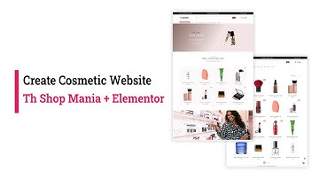 Create cosmetic website using Th Shop mania + Elementor Page Builder