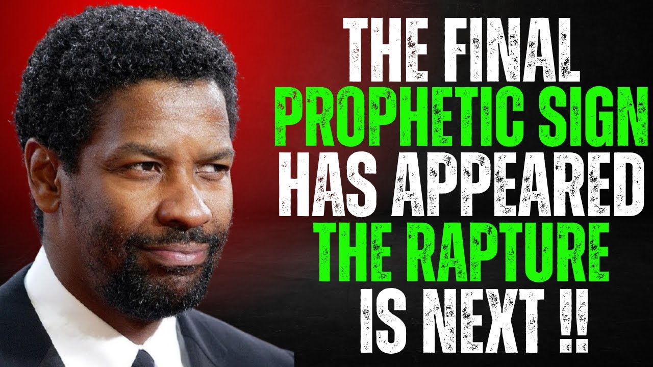 THE FINAL PROPHETIC SIGN HAS APPEARED – THE RAPTURE IS NEXT | DENZEL WASHINGTON |MOTIVATIONAL SPEECH