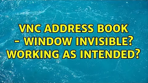 VNC Address Book - Window Invisible? Working as intended?