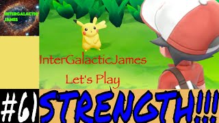 I NEED STRENGTH!!! | Pokemon Let's Go Pikachu Let's Play Part #61