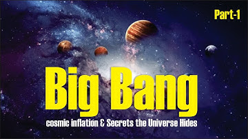 The Big Bang and cosmic inflation | Secrets the Universe Hides (Part-1)
