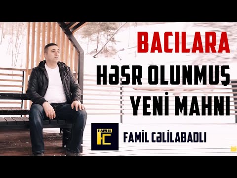 Bacım Mənim & Bacılara Gəlsin Bu Mahnı : Famil Cəlilabadlı   (Klip) 2023