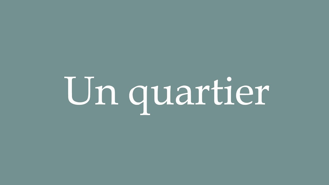 How to Pronounce ''Un quartier'' (A neighborhood) Correctly in French