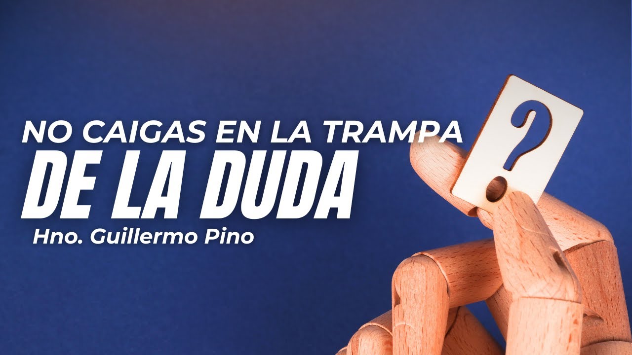 No caigas en la trampa de la duda - Hno. Guillermo Pino - YouTube