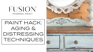 Paint Hack: Distressing and Aging Techniques | Fusion™ Mineral Paint