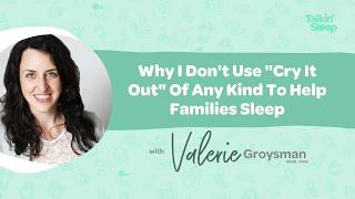 Why I Don't Use 'Cry It Out' Of Any Kind To Help Families Sleep