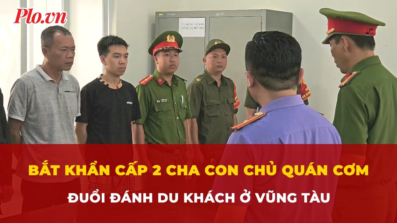 Bắt khẩn cấp 2 cha con chủ quán cơm đuổi đánh du khách ở Vũng Tàu | Tin nhanh