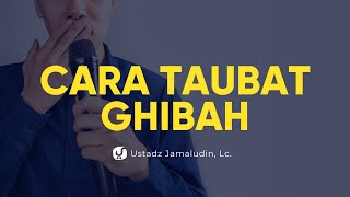 Cara Taubat dari Dosa Ghibah - Ustadz Jamaludin, Lc. - Ceramah Agama