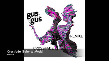 Gus Gus - Crossfade [Balance Music]