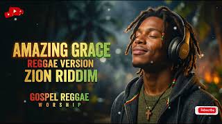 Amazing Grace  Roots Reggae Gospel Hymn  Zion Riddim