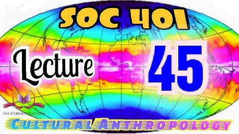 SOC401 || Lecture 45 || Anthropology ||Short Lecture || VU Lectures