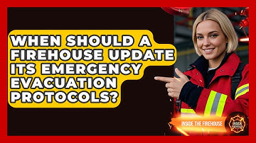 When Should a Firehouse Update Its Emergency Evacuation Protocols? - Inside the Firehouse