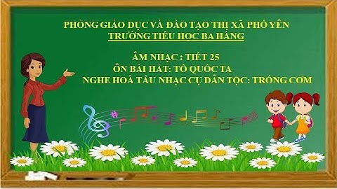 Âm nhạc lớp 1 tuần 25: Ôn bài hát "Tổ quốc ta"