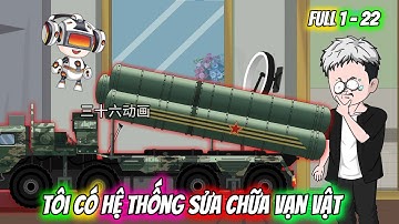 Full Tập 1 - 22 | Tôi Có Hệ Thống Sửa Chữa Vạn Vật | Q Review