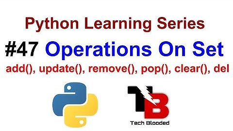 #47 Operations On Set In Python | Add , Update , Remove , Discard , Delete , Clear | Tech Blooded