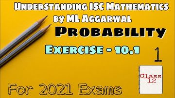 Exercise 10.1 | Probability | Understanding ISC Mathematics | ML Aggarwal | Class 12 | Part 1