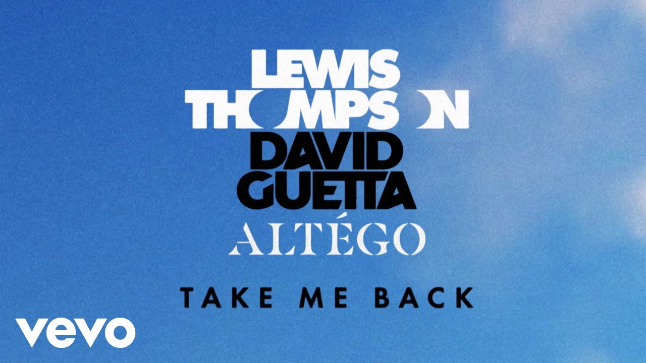 Lewis Thompson, David Guetta - Take Me Back (ALTÉGO Remix - Official ...