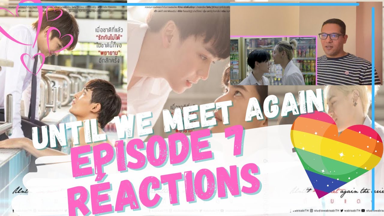 UNTIL WE MEET AGAIN ÉPISODE 7 RÉACTION 🥰🌈🥰 BOYS LOVE// SÉRIE GAY - YouTube