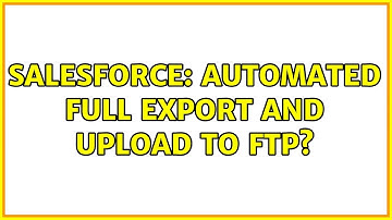Salesforce: Automated Full export and Upload to FTP? (3 Solutions!!)