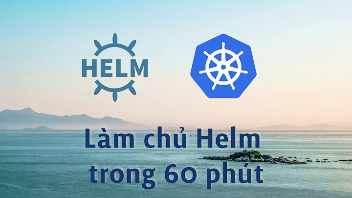 Thách thức developer làm chủ Helm trong 60 phút!!