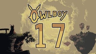 OWL UPGRADES - Owlboy [Episode 17]