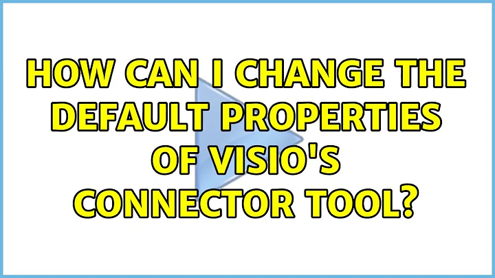 How can I change the default properties of Visio's connector tool? (9 Solutions!!)