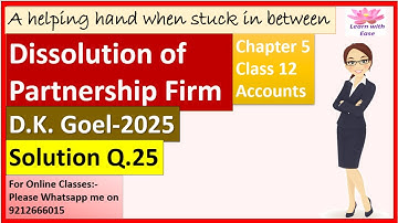 Dissolution of Partnership Firm| D K Goel 2025| Q25| Ch5| Class 12| ACCOUNTS| D K GOEL@learnwithease