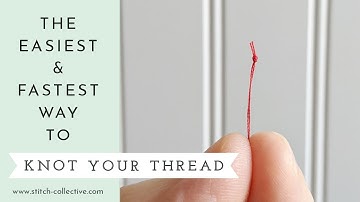 The Fastest And Easiest Way To Knot Your Thread!