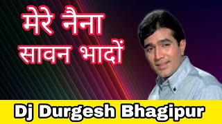 Mere Naina Sawan Bhado Full Vibration Mix Song(Old is Gold)Dj Durgesh Tadka2020