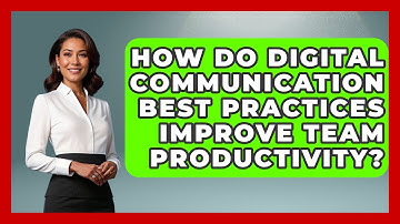 How Do Digital Communication Best Practices Improve Team Productivity?