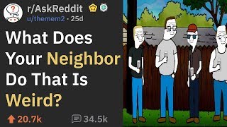 People Share The Weird Things Their Neighbor Does (r/AskReddit)