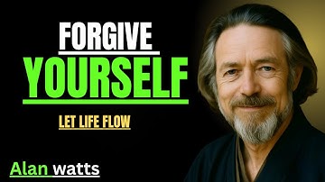 How to Forgive Yourself and forgive the world | Alan Watts on Forgiveness