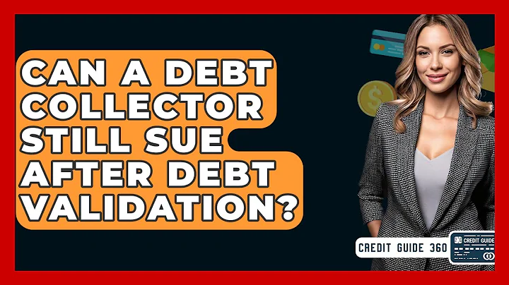 Can A Debt Collector Still Sue After Debt Validation? - CreditGuide360.com