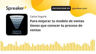 Para mejorar tu modelo de ventas tienes que conocer tu proceso de ventas