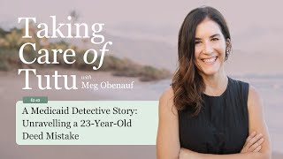Ep043: A Medicaid Detective Story: Unravelling a 23-Year-Old Deed Mistake