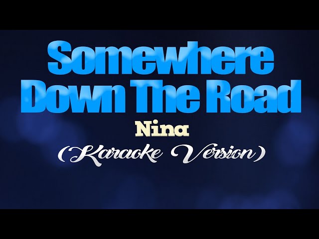 SOMEWHERE DOWN THE ROAD - Nina (KARAOKE PIANO VERSION) class=