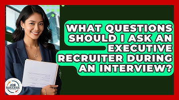 What Questions Should I Ask An Executive Recruiter During An Interview? - Job Success Network