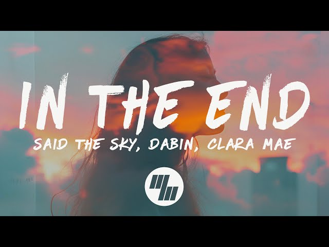 Said The Sky & Dabin - In The End (Lyrics) feat. Clara Mae class=