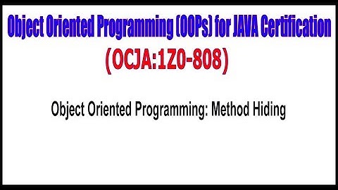 OCJA (1Z0 - 808) || Object Oriented Programming Method Hiding