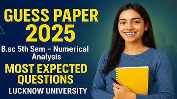 🔥Guess Paper 2025 | B.Sc 5th Sem Numerical Analysis | Lucknow University | Most Expected Questions